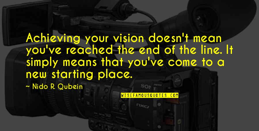 Funny Jaywalking Quotes By Nido R. Qubein: Achieving your vision doesn't mean you've reached the