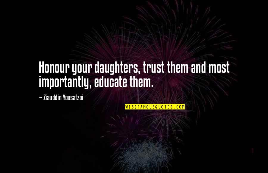 Funny Jaywalking Quotes By Ziauddin Yousafzai: Honour your daughters, trust them and most importantly,