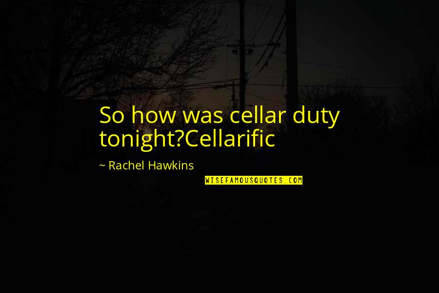 Funny Jealous Ex Boyfriend Quotes By Rachel Hawkins: So how was cellar duty tonight?Cellarific
