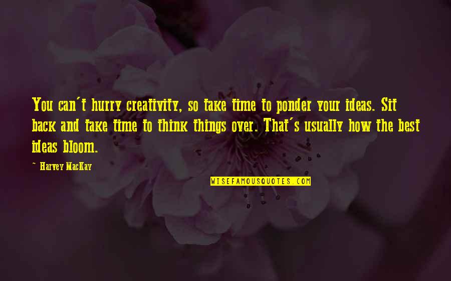 Funny Jeezy Quotes By Harvey MacKay: You can't hurry creativity, so take time to