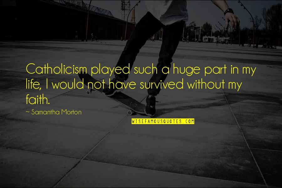 Funny Jelly Bean Quotes By Samantha Morton: Catholicism played such a huge part in my