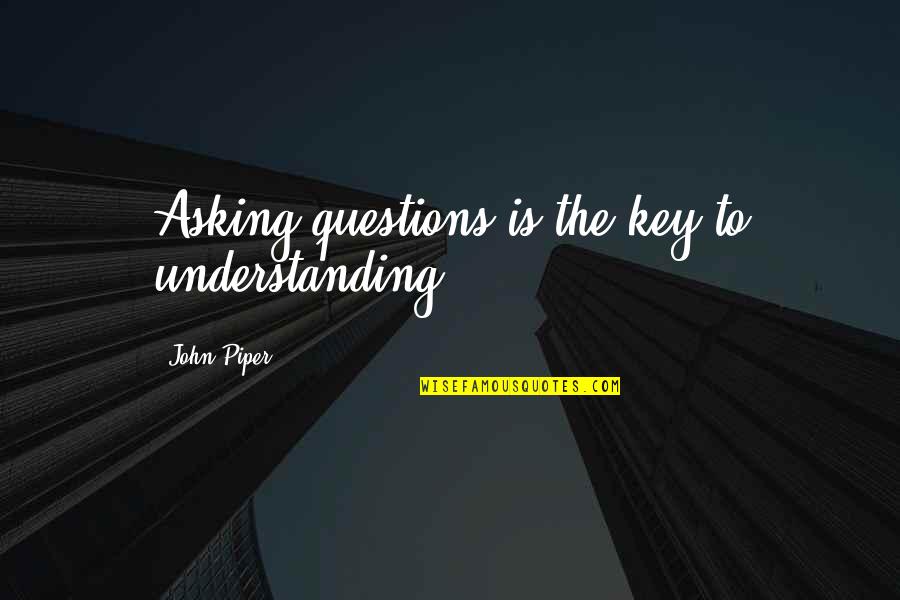 Funny Jennifer Lawrence Quotes By John Piper: Asking questions is the key to understanding.