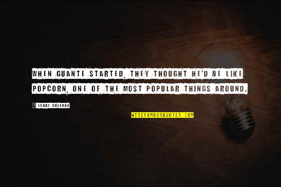 Funny Jerry Coleman Quotes By Jerry Coleman: When Guante started, they thought he'd be like Funny Jerry Coleman Quotes By Jerry Coleman: When Guante started, they thought he'd be like