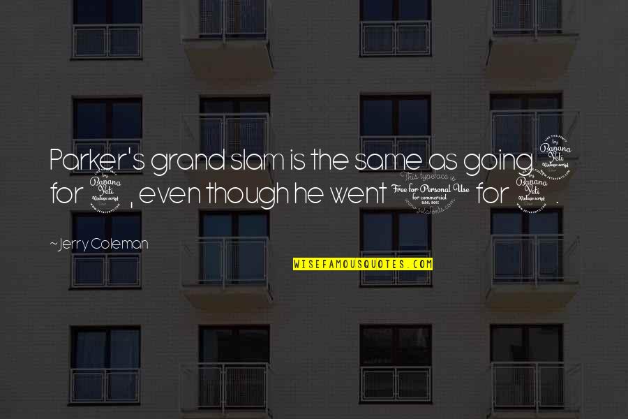 Funny Jerry Coleman Quotes By Jerry Coleman: Parker's grand slam is the same as going