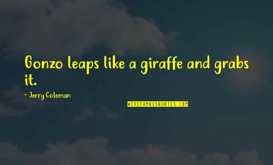 Funny Jerry Coleman Quotes By Jerry Coleman: Gonzo leaps like a giraffe and grabs it. Funny Jerry Coleman Quotes By Jerry Coleman: Gonzo leaps like a giraffe and grabs it.