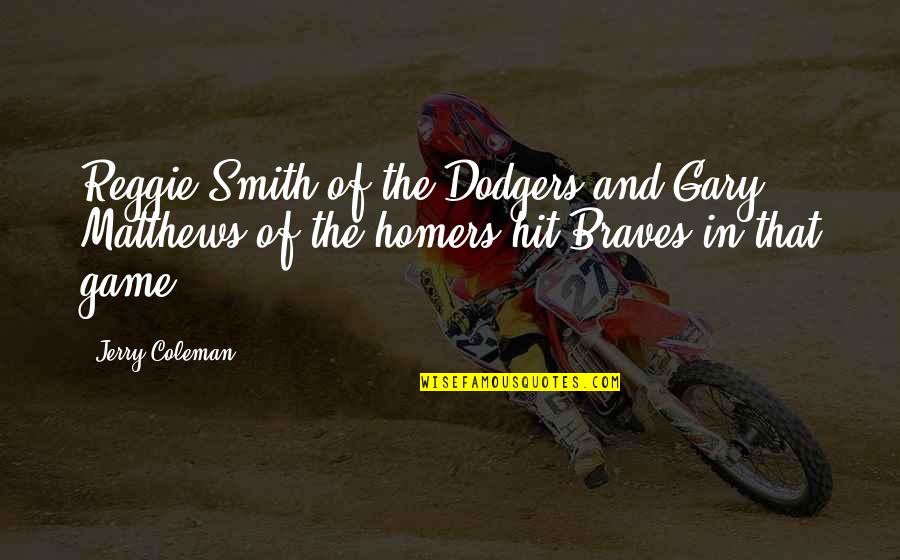 Funny Jerry Coleman Quotes By Jerry Coleman: Reggie Smith of the Dodgers and Gary Matthews Funny Jerry Coleman Quotes By Jerry Coleman: Reggie Smith of the Dodgers and Gary Matthews