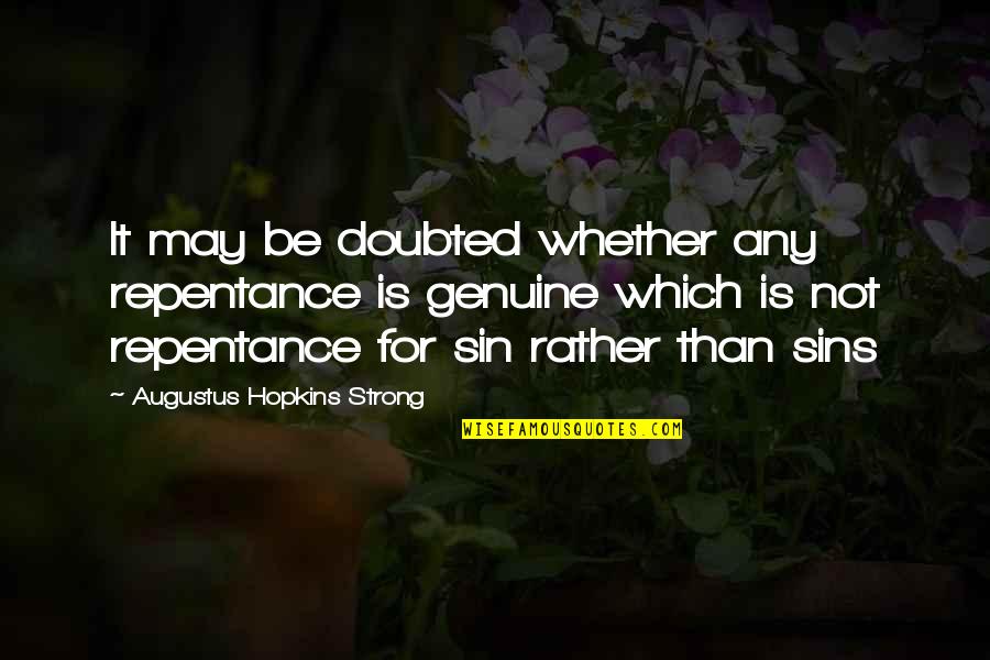 Funny Jesuit Quotes By Augustus Hopkins Strong: It may be doubted whether any repentance is Funny Jesuit Quotes By Augustus Hopkins Strong: It may be doubted whether any repentance is