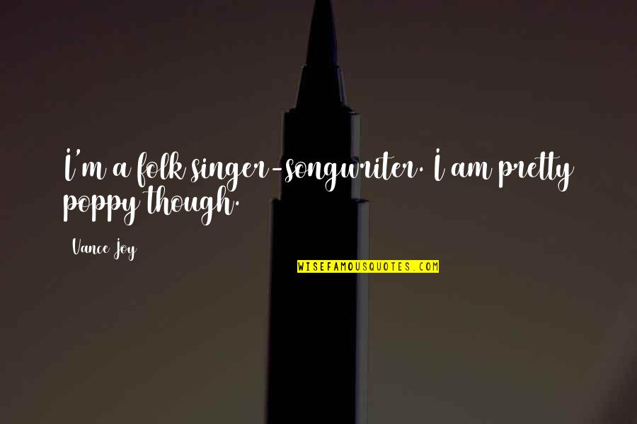 Funny Jesuit Quotes By Vance Joy: I'm a folk singer-songwriter. I am pretty poppy