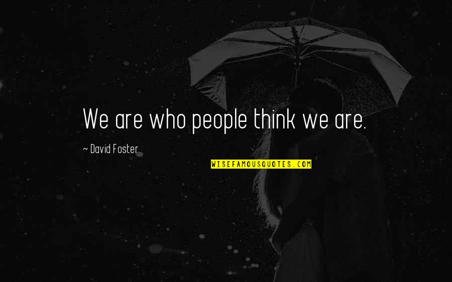 Funny Jesuits Quotes By David Foster: We are who people think we are.