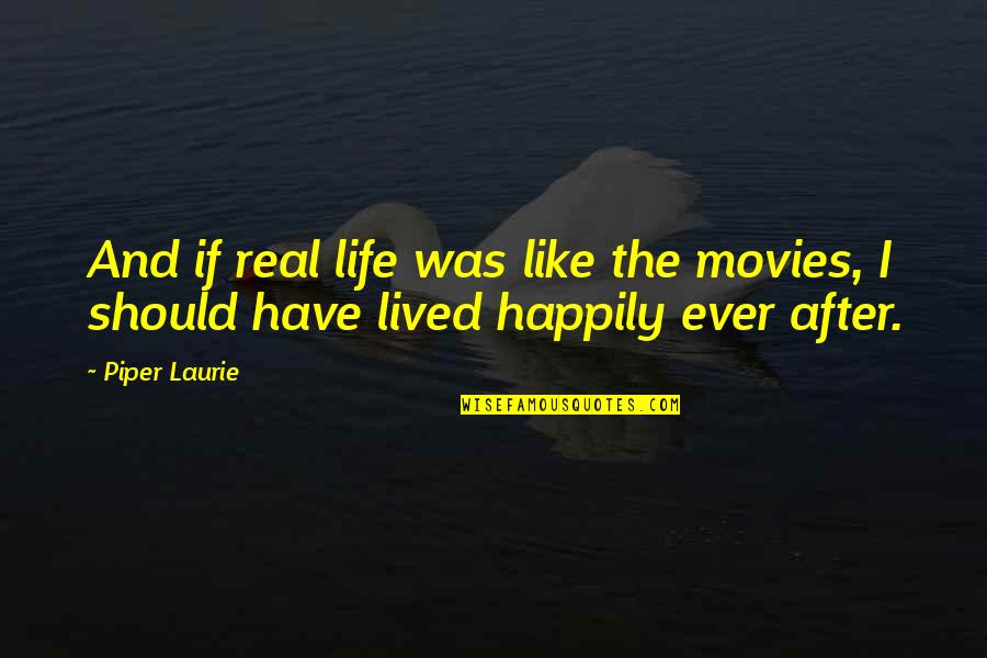 Funny Jewels Quotes By Piper Laurie: And if real life was like the movies,