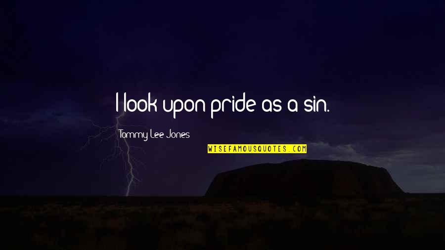 Funny Jim Leyland Quotes By Tommy Lee Jones: I look upon pride as a sin.