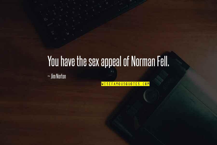 Funny Jim Norton Quotes By Jim Norton: You have the sex appeal of Norman Fell.