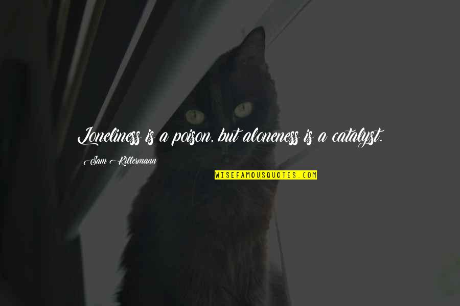 Funny Jingle Bell Quotes By Sam Killermann: Loneliness is a poison, but aloneness is a