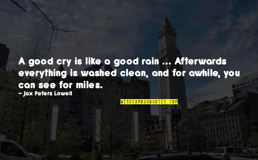 Funny Jiraiya Quotes By Jax Peters Lowell: A good cry is like a good rain