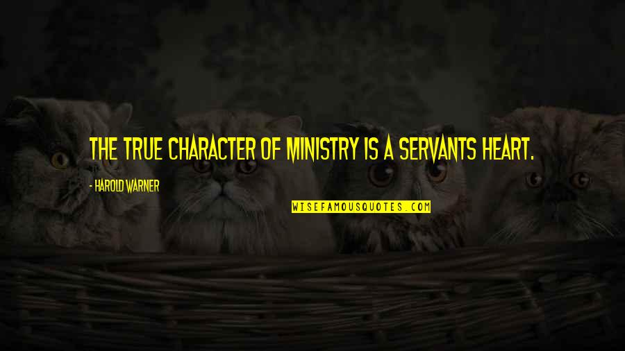 Funny Job Application Quotes By Harold Warner: The true character of ministry is a servants