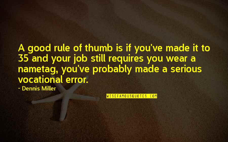 Funny Job Work Quotes By Dennis Miller: A good rule of thumb is if you've