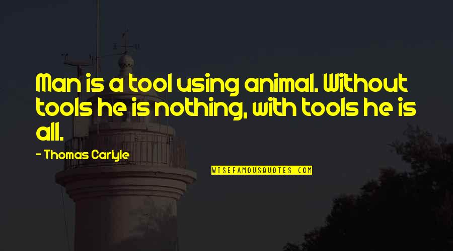 Funny Jocks Quotes By Thomas Carlyle: Man is a tool using animal. Without tools