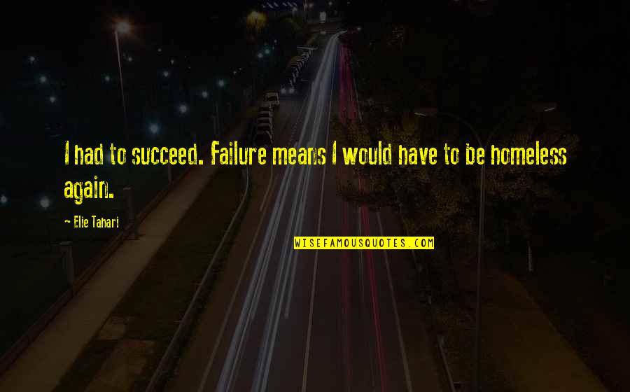 Funny Joe Maddon Quotes By Elie Tahari: I had to succeed. Failure means I would