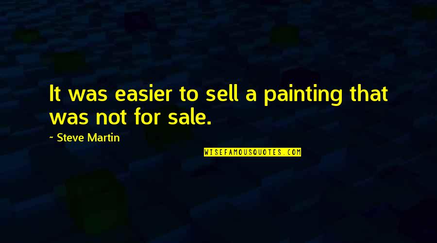 Funny Joggers Quotes By Steve Martin: It was easier to sell a painting that Funny Joggers Quotes By Steve Martin: It was easier to sell a painting that
