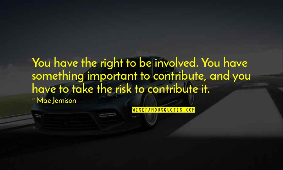 Funny Jogging Quotes By Mae Jemison: You have the right to be involved. You