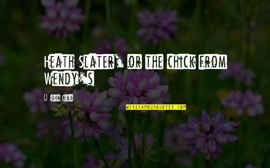 Funny John Quotes By John Cena: Heath Slater, or the chick from Wendy's