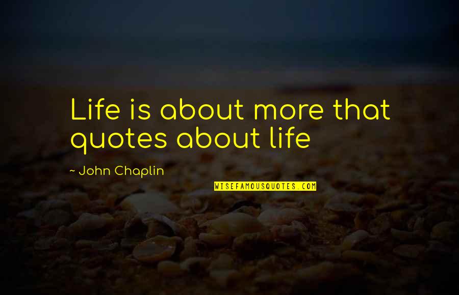 Funny John Quotes By John Chaplin: Life is about more that quotes about life
