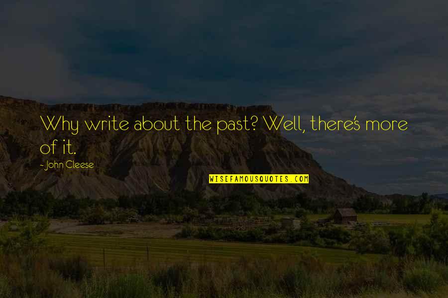 Funny John Quotes By John Cleese: Why write about the past? Well, there's more