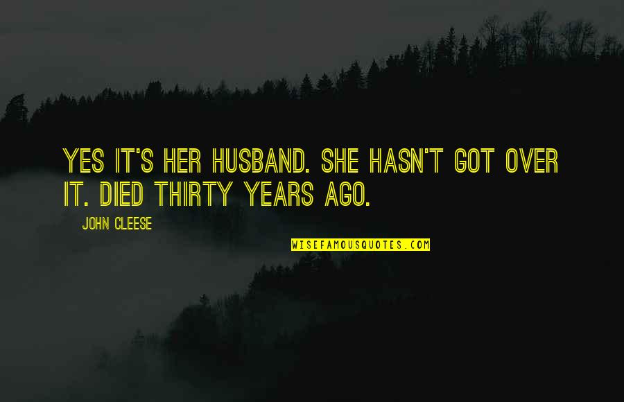 Funny John Quotes By John Cleese: Yes it's her husband. She hasn't got over