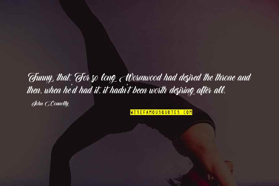 Funny John Quotes By John Connolly: Funny, that. For so long Wormwood had desired