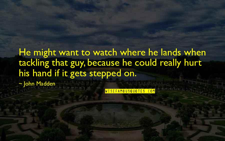 Funny John Quotes By John Madden: He might want to watch where he lands