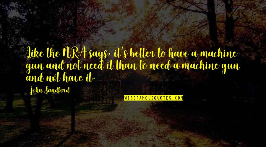 Funny John Quotes By John Sandford: Like the NRA says, it's better to have