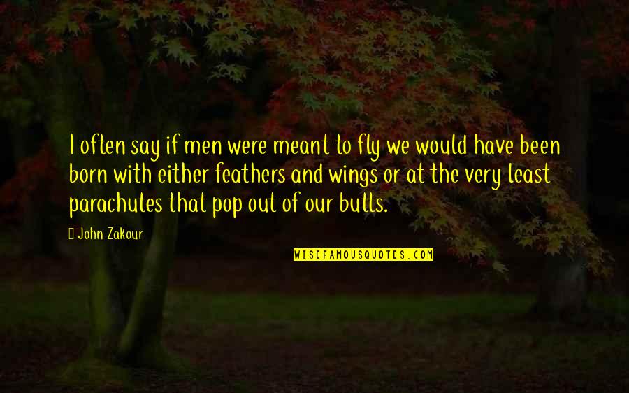 Funny John Quotes By John Zakour: I often say if men were meant to