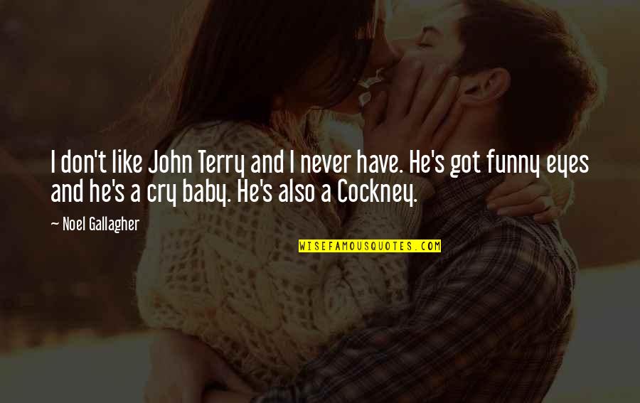 Funny John Quotes By Noel Gallagher: I don't like John Terry and I never