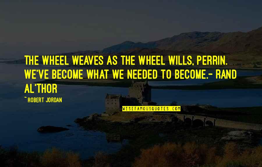 Funny Johnny 5 Quotes By Robert Jordan: The Wheel weaves as the Wheel wills, Perrin.