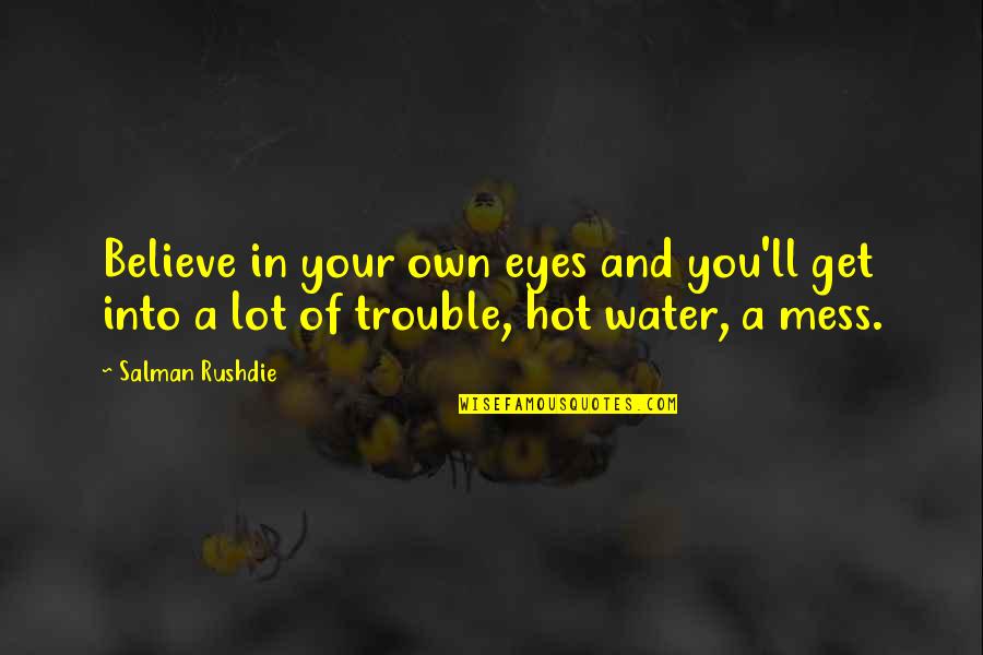 Funny Jokes And Life Quotes By Salman Rushdie: Believe in your own eyes and you'll get