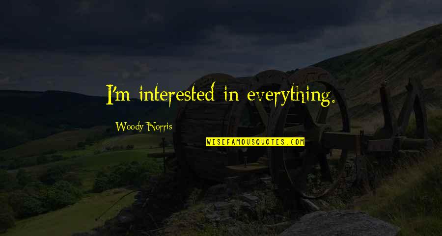 Funny Jokes And Life Quotes By Woody Norris: I'm interested in everything.