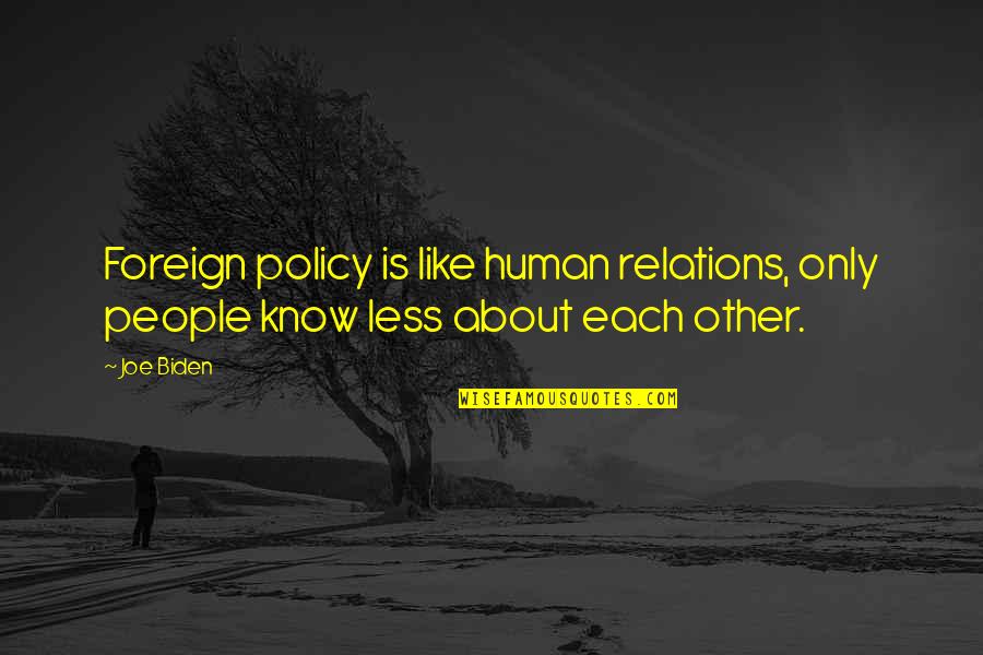 Funny Jokes Inspirational Quotes By Joe Biden: Foreign policy is like human relations, only people