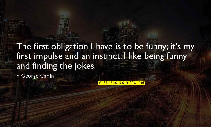 Funny Jokes Quotes By George Carlin: The first obligation I have is to be