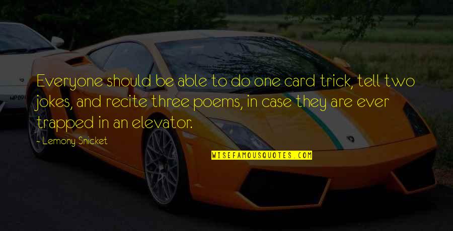 Funny Jokes Quotes By Lemony Snicket: Everyone should be able to do one card Funny Jokes Quotes By Lemony Snicket: Everyone should be able to do one card