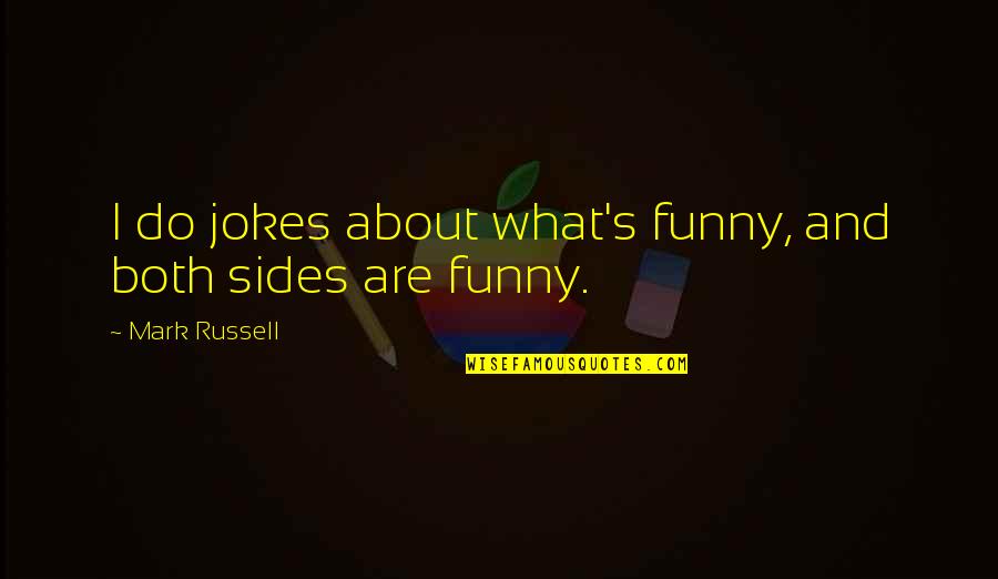 Funny Jokes Quotes By Mark Russell: I do jokes about what's funny, and both