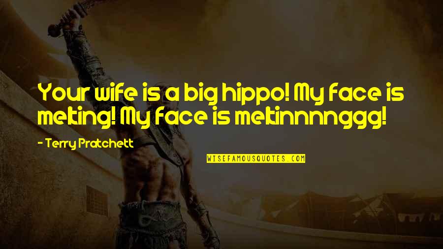 Funny Jokes Quotes By Terry Pratchett: Your wife is a big hippo! My face Funny Jokes Quotes By Terry Pratchett: Your wife is a big hippo! My face