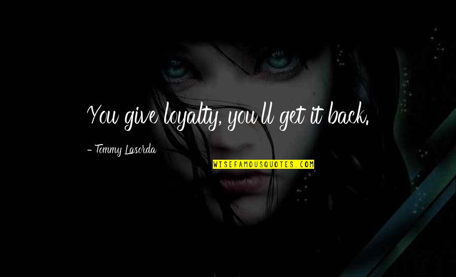 Funny Jokes Sms Quotes By Tommy Lasorda: You give loyalty, you'll get it back. Funny Jokes Sms Quotes By Tommy Lasorda: You give loyalty, you'll get it back.