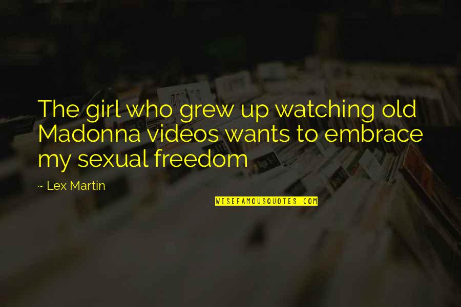 Funny Jon Dore Quotes By Lex Martin: The girl who grew up watching old Madonna