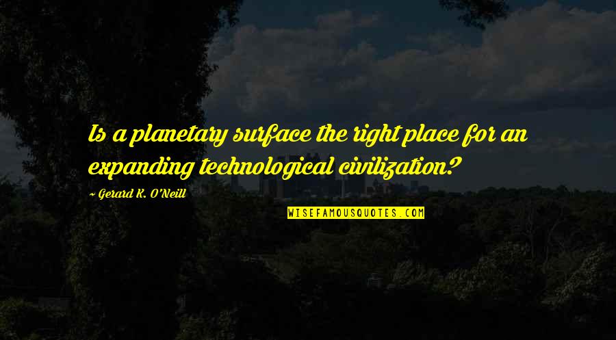 Funny Joseph Kony Quotes By Gerard K. O'Neill: Is a planetary surface the right place for