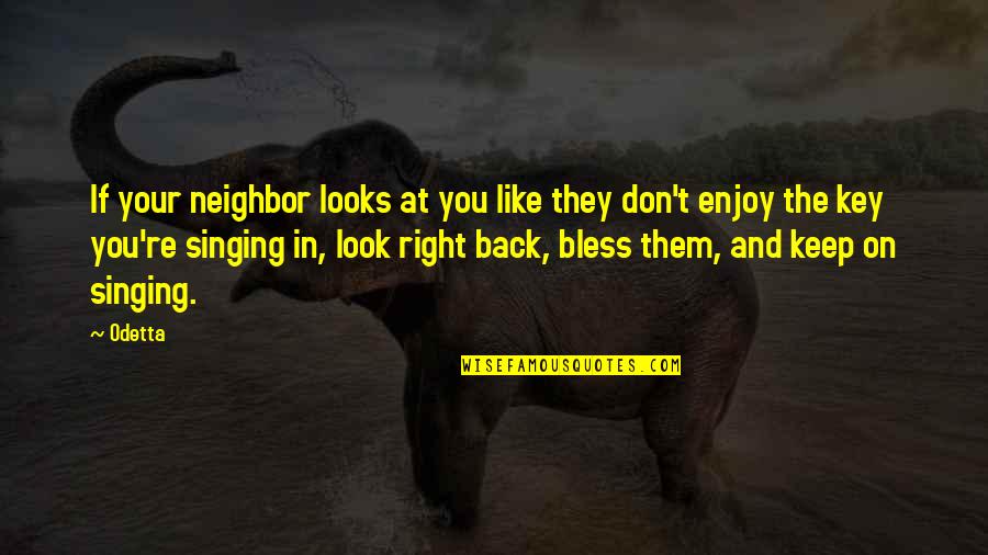 Funny Joseph Kony Quotes By Odetta: If your neighbor looks at you like they