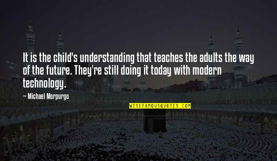 Funny Josh Lyman Quotes By Michael Morpurgo: It is the child's understanding that teaches the