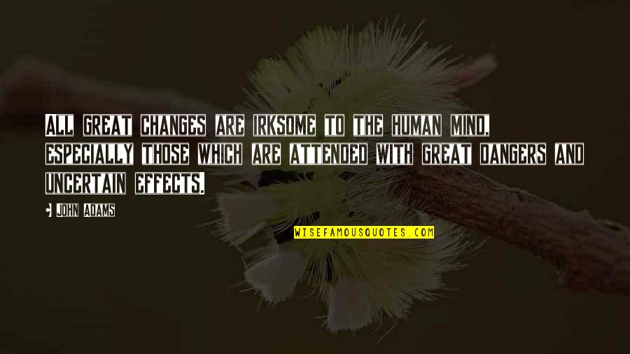 Funny Jovial Quotes By John Adams: All great changes are irksome to the human Funny Jovial Quotes By John Adams: All great changes are irksome to the human