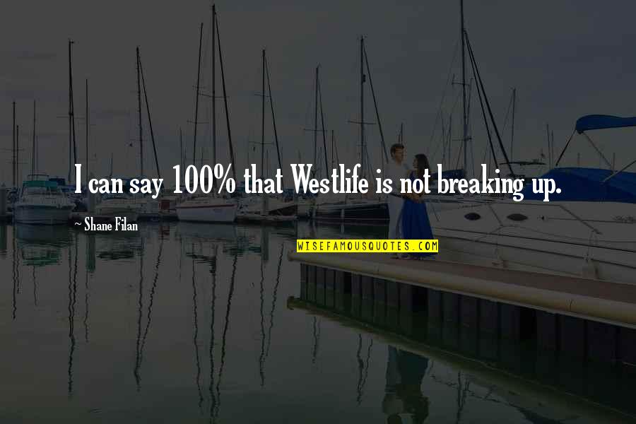 Funny Jovial Quotes By Shane Filan: I can say 100% that Westlife is not Funny Jovial Quotes By Shane Filan: I can say 100% that Westlife is not