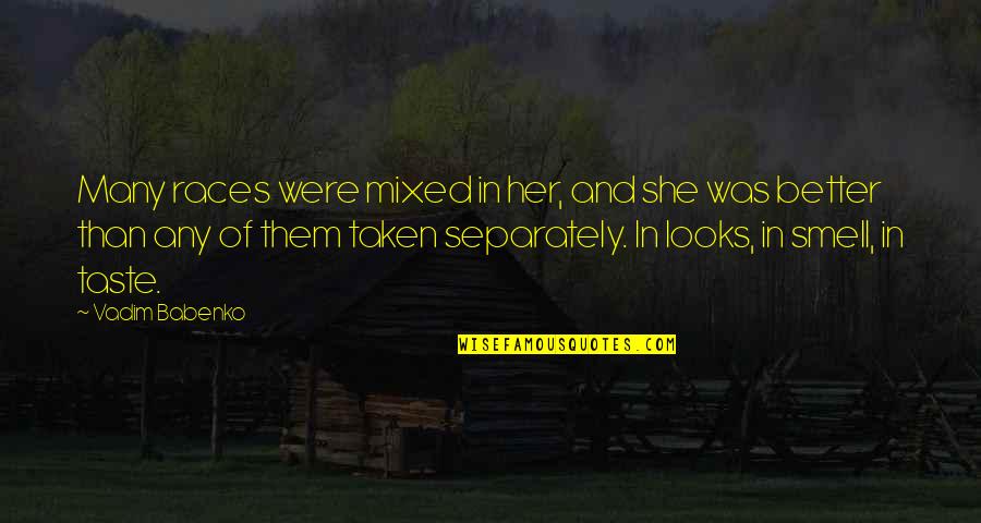 Funny Jovial Quotes By Vadim Babenko: Many races were mixed in her, and she Funny Jovial Quotes By Vadim Babenko: Many races were mixed in her, and she