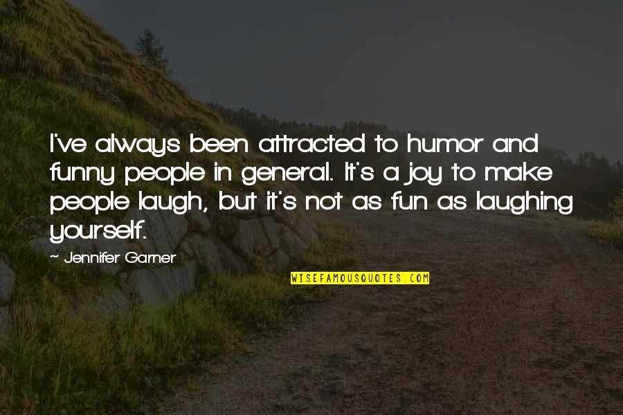 Funny Joy Quotes By Jennifer Garner: I've always been attracted to humor and funny